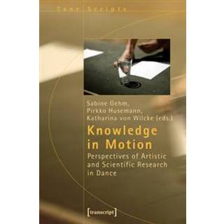 Knowledge in Motion – Perspectives of Artistic and Scientific Research in Dance