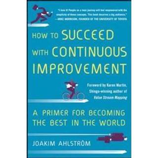 How to Succeed with Continuous Improvement: A Primer for Becoming the Best in the World