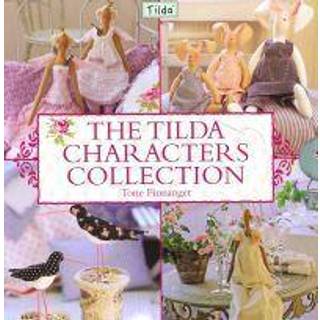 The Tilda Characters Collection: Birds, Bunnies, Angels and Dolls