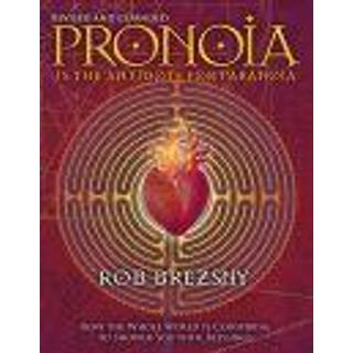 Pronoia Is the Antidote for Paranoia, Revised and Expanded