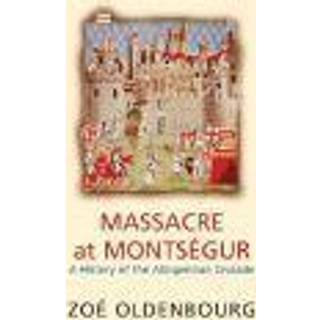 Massacre At Montsegur: A History Of The Albigensian Crusade