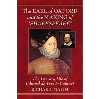 The Earl of Oxford and the Making of "Shakespeare"
