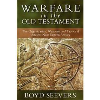 Warfare in the Old Testament – The Organization, Weapons, and Tactics of Ancient Near Eastern Armies