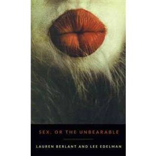 Sex, or the Unbearable