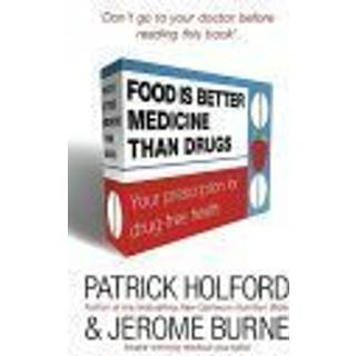 Food Is Better Medicine Than Drugs (4, 2011) | Jerome Burne,Patrick Holford