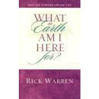 What on Earth Am I Here For? Purpose Driven Life