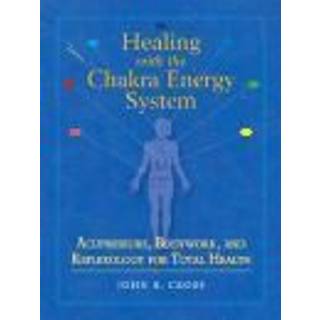Healing with the Chakra Energy System