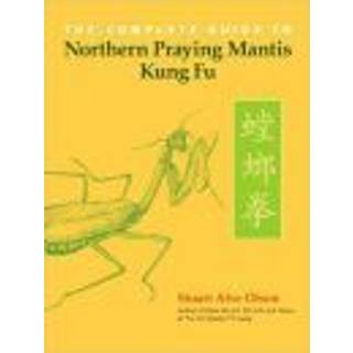 The Complete Guide to Northern Praying Mantis Kung Fu
