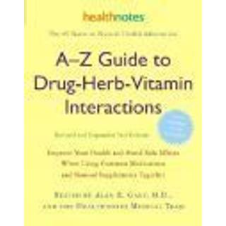 A-Z Guide to Drug-Herb-Vitamin Interactions Revised and Expanded 2nd Edition
