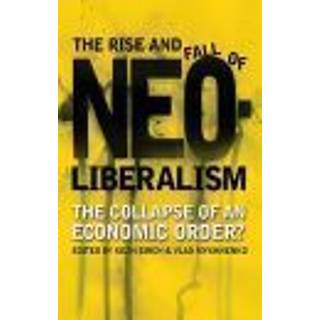 The Rise and Fall of Neoliberalism