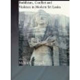 Buddhism, Conflict and Violence in Modern Sri Lanka