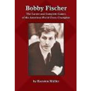 Bobby Fischer - The Career and Complete Games