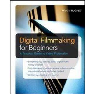 Digital Filmmaking for Beginners A Practical Guide to Video Production