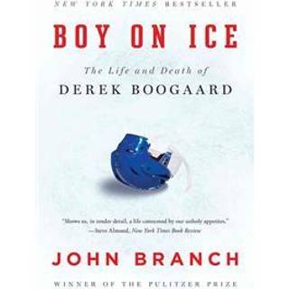 Boy on Ice - The Life and Death of Derek Boogaard