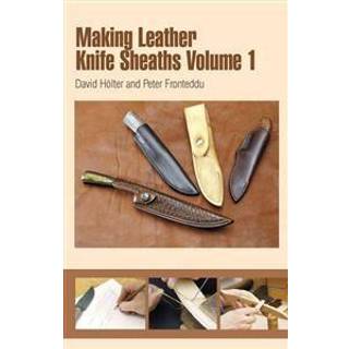 Making Leather Knife Sheaths - Volume 1