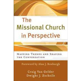 The Missional Church in Perspective – Mapping Trends and Shaping the Conversation