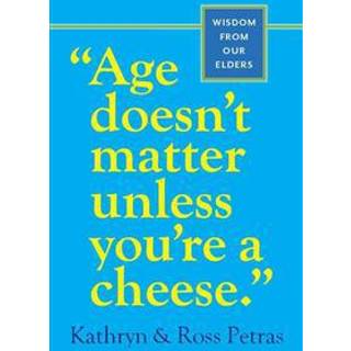 "Age Doesn't Matter Unless You're a Cheese"
