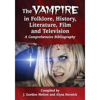 The Vampire in Folklore, History, Literature, Film and Television