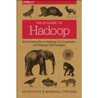 Field Guide to Hadoop