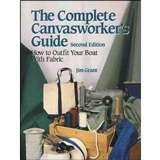 The Complete Canvasworker's Guide: How to Outfit Your Boat Using Natural or Synthetic Cloth