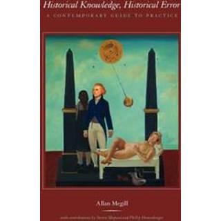 Historical Knowledge, Historical Error – A Contemporary Guide to Practice