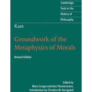 Kant: Groundwork of the Metaphysics of Morals