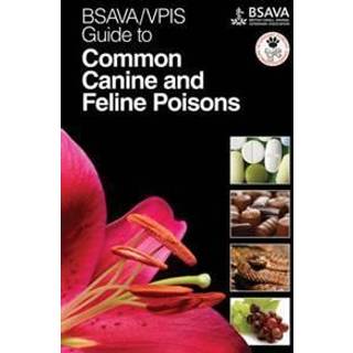 BSAVA / VPIS Guide to Common Canine and Feline Poisons