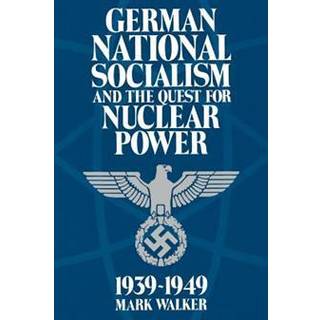 German National Socialism and the Quest for Nuclear Power, 1939–49