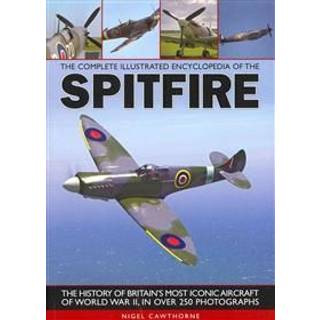 Complete Illustrated Encyclopedia of the Spitfire