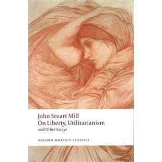 On Liberty, Utilitarianism and Other Essays