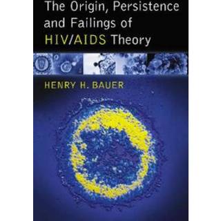 The Origin, Persistence and Failings of HIV/AIDS Theory