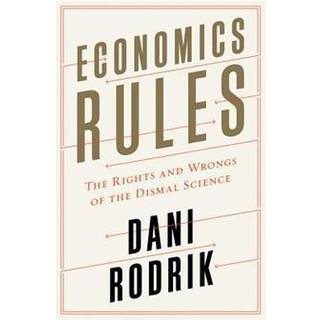 Economics Rules - The Rights and Wrongs of the Dismal Science