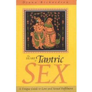 Heart of Tantric Sex – A Unique Guide to Love and Sexual Fulfilment