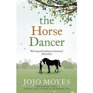 The Horse Dancer: Discover the heart-warming Jojo Moyes you haven't read yet