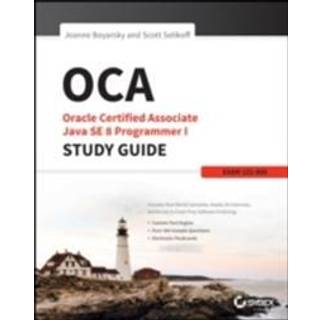 OCA: Oracle Certified Associate Java SE 8 Programmer I Study Guide