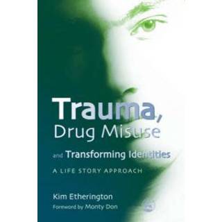Trauma, Drug Misuse and Transforming Identities