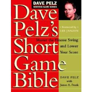 Dave Pelz's Short Game Bible