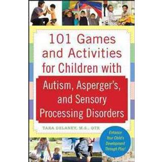 101 Games and Activities for Children With Autism, Asperger’s and Sensory Processing Disorders