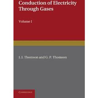 Conduction of Electricity through Gases: Volume 1, Ionisation by Heat and Light