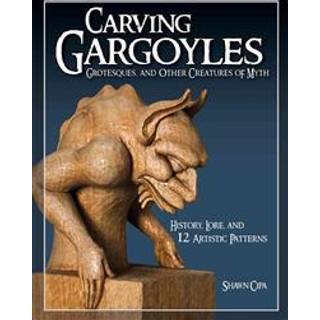 Carving Gargoyles, Grotesques, and Other Creatures of Myth