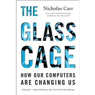 The Glass Cage - How Our Computers Are Changing Us