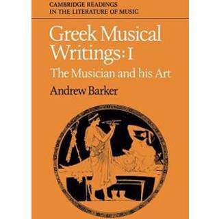 Greek Musical Writings: Volume 1, The Musician and his Art
