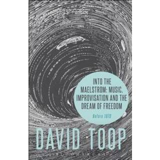 Into the Maelstrom: Music, Improvisation and the Dream of Freedom