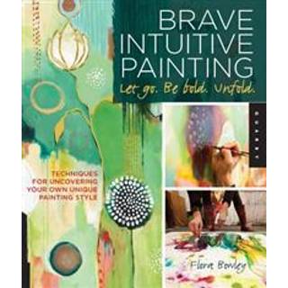 Brave Intuitive Painting-Let Go, Be Bold, Unfold!
