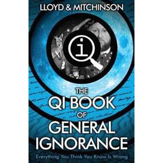 QI: The Book of General Ignorance - The Noticeably Stouter Edition
