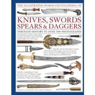 Illustrated World Encyclopedia of Knives, Swords, Spears & Daggers