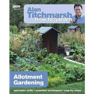 Alan Titchmarsh How to Garden: Allotment Gardening