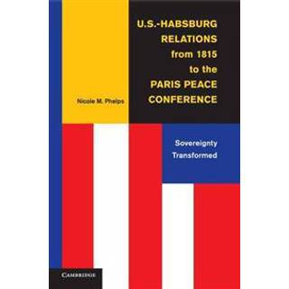 U.S.-Habsburg Relations from 1815 to the Paris Peace Conference