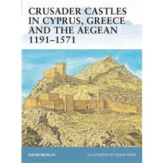 Crusader Castles in Cyprus, Greece and the Aegean 1191-1571