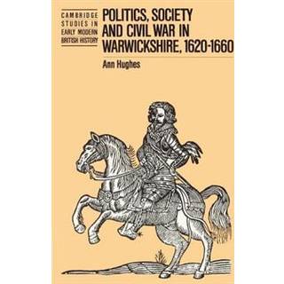 Politics, Society and Civil War in Warwickshire, 1620–1660